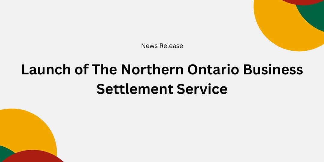 Launch of The Northern Ontario Business Settlement Service